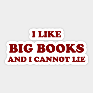 I like big books and I cannot lie Sticker